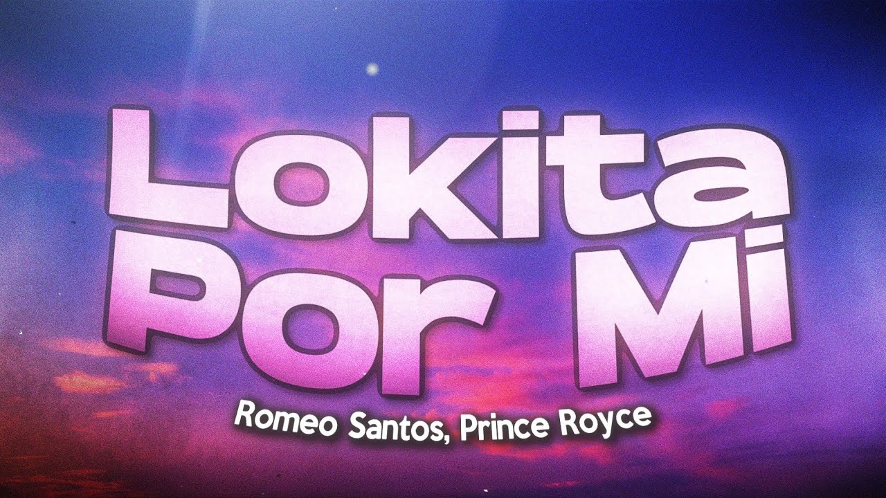 Romeo Santos, Prince Royce - Lokita Por Mí (Letra/Lyrics)