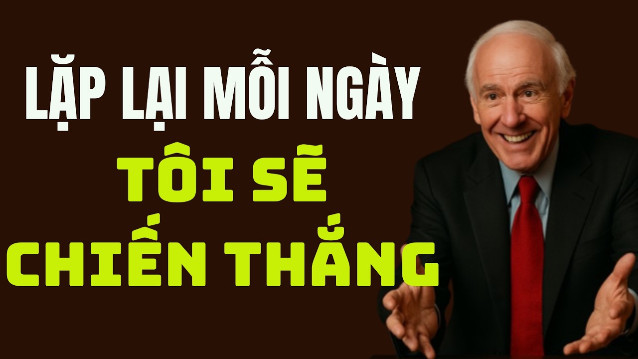 Hãy Lặp Lại Điều Này Mỗi Ngày: Tôi Sẽ Chiến Thắng | Động Lực Từ Jim Rohn