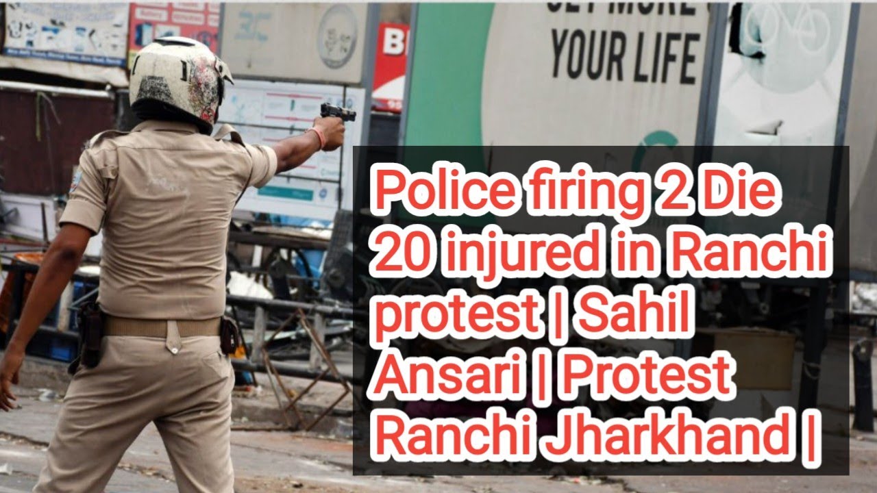 Police firing 2 Die 20 injured in Ranchi protest | Sahil Ansari | Protest Ranchi Jharkhand |