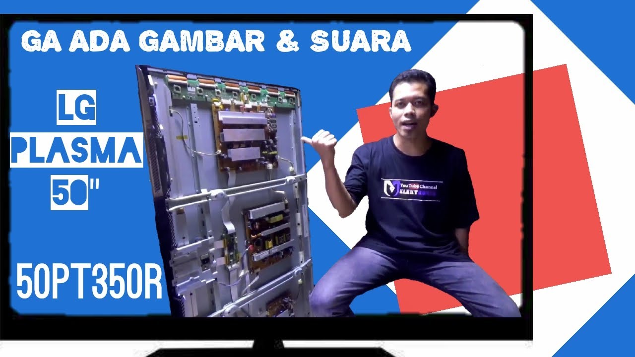 Mengatasi tv plasma (LG 50PT350R) ga ada gambar dan suara (2021)