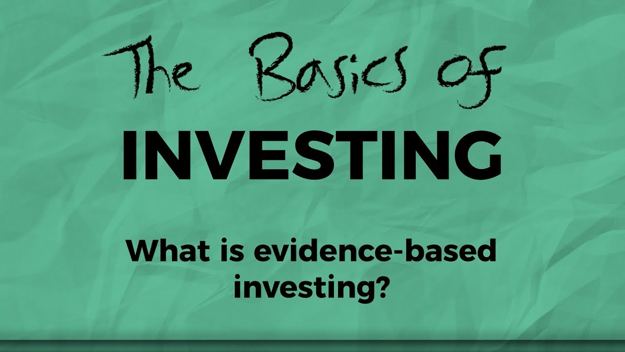 The Basics of Investing: What is evidence based investing?