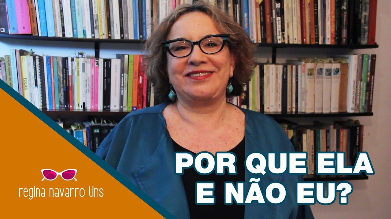 POR QUE ELA E NÃO EU? - PROGRAMA 18 - REGINA NAVARRO LINS