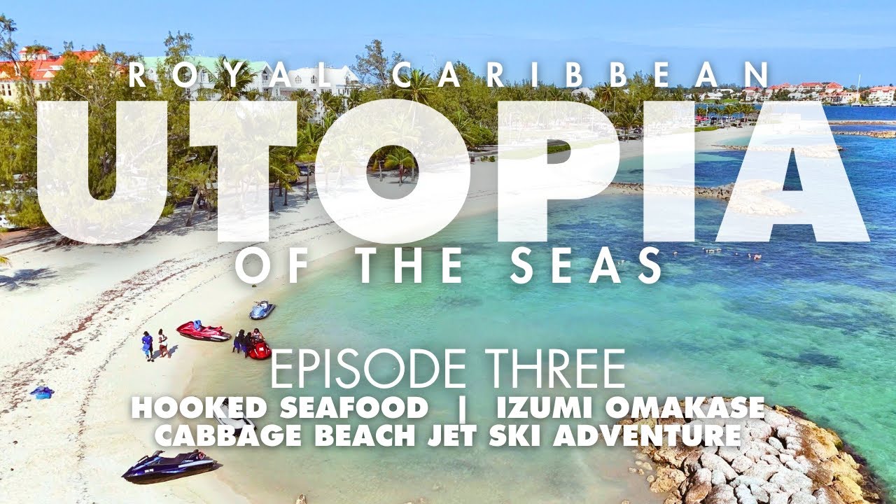 Royal Caribbean Utopia of the Seas - Hooked Seafood, Izumi Omakase, Cabbage Beach Jet Ski Adventure