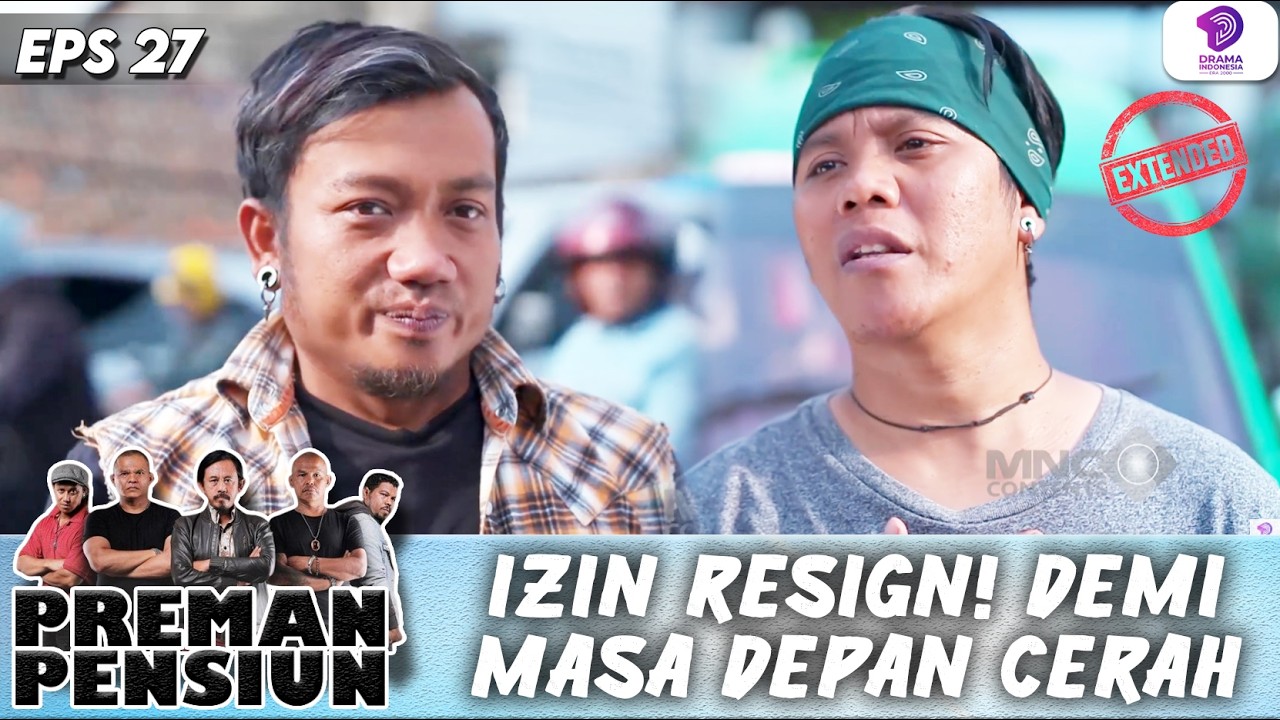 AJUKAN RESIGN! DEMI MASA DEPAN YANG LEBIH CERAH | PREMAN PENSIUN 8 EXTENDED | EPS.27