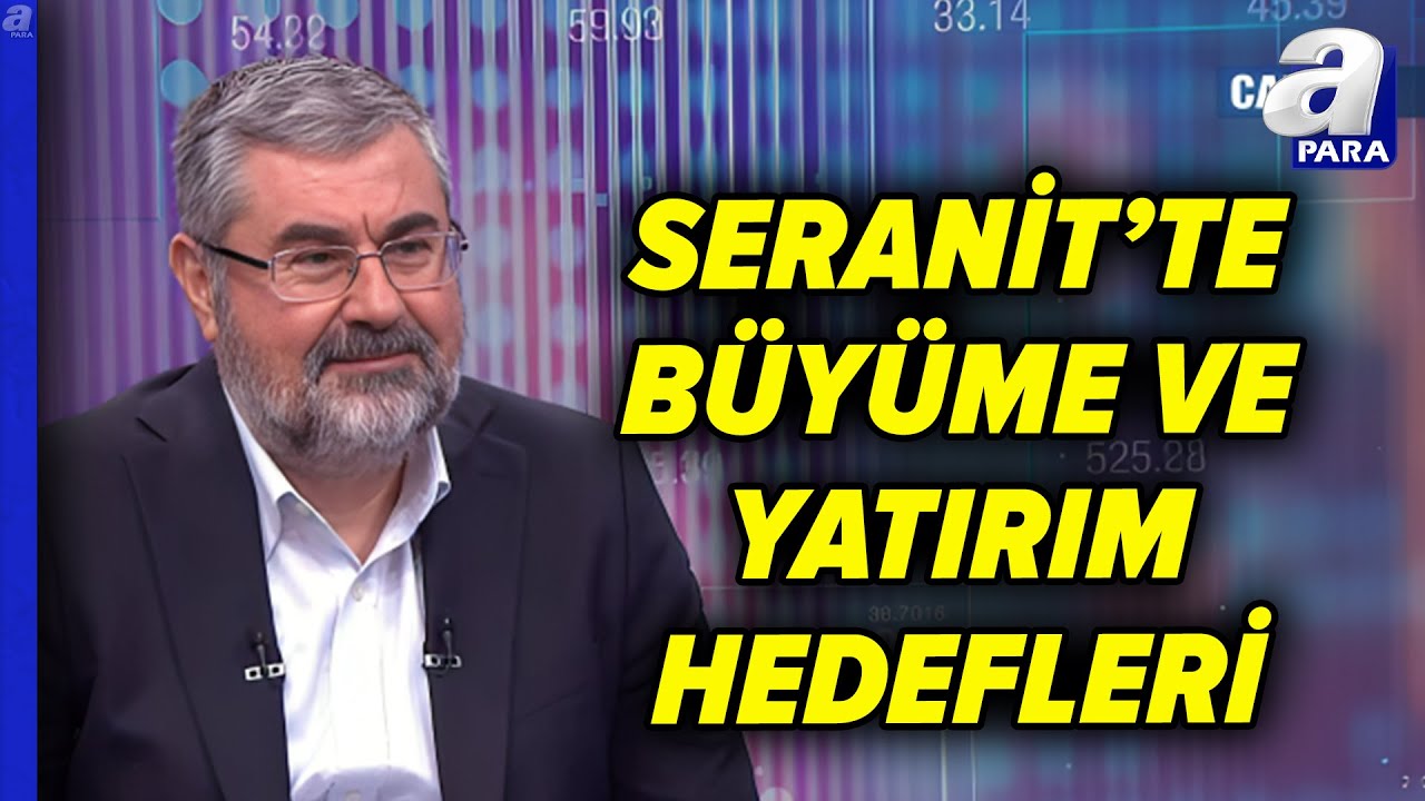 Seranit'in Sektördeki Payı Ve Yeni Pazar Hedefleri Neler? Fatih Kıvanç Açıkladı | A Para