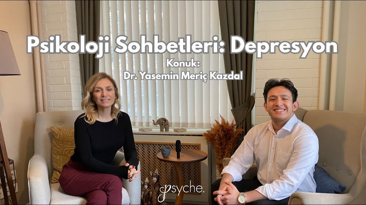 DEPRESYON / KONUK: DR. YASEMİN MERİÇ KAZDAL / PSİKOLOJİ SOHBETLERİ