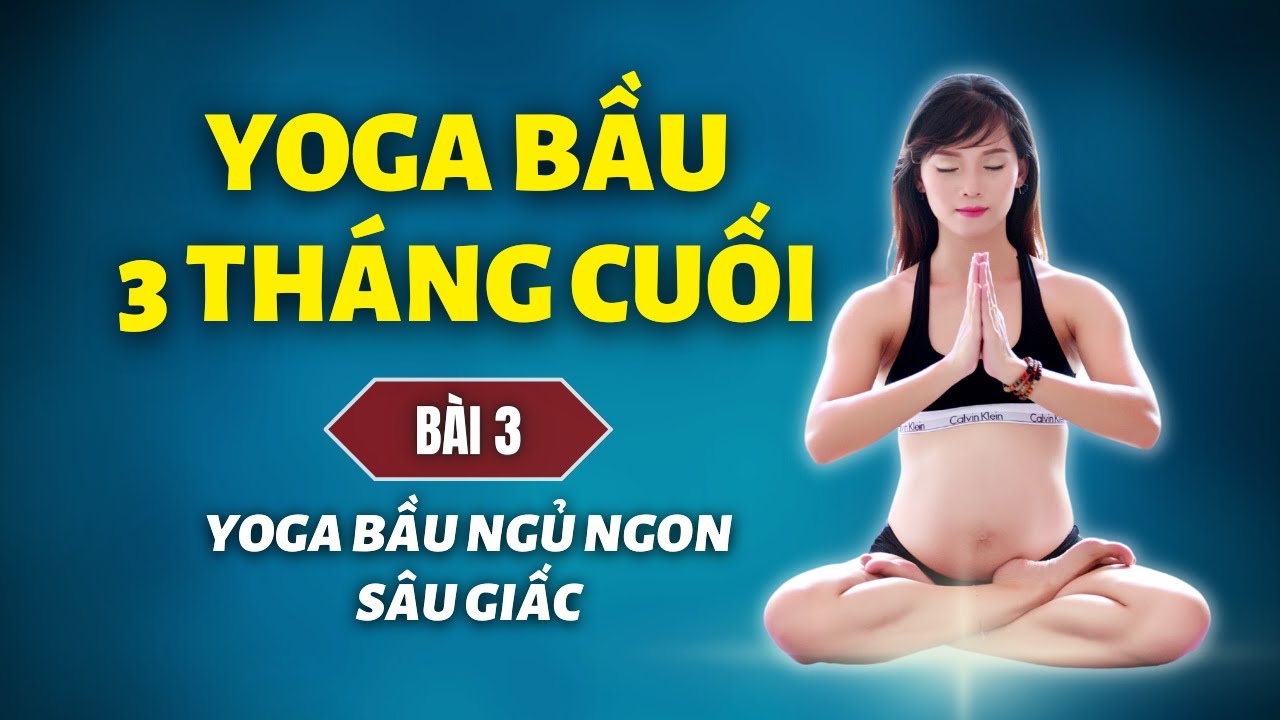 Yoga cho bà bầu 3 tháng cuối - Bài 3: YOGA BẦU NGỦ NGON SÂU GIẤC | Cô Na Yoga