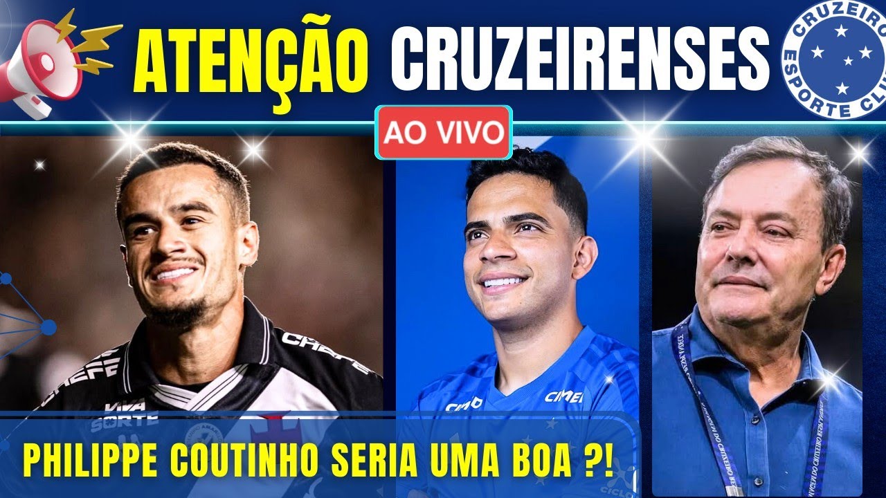 📢 PHILIPPE COUTINHO SONHO ANTIGO DE PEDRO LOURENÇO | E MAIS NOTÍCIAS DO CRUZEIRO AO VIVO.