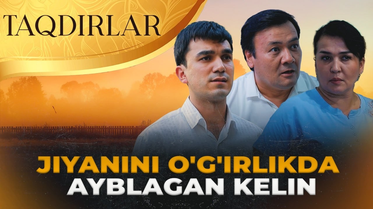 TAQDIRLAR - JIYANINI O'G'IRLIKDA AYBLAGAN KELIN