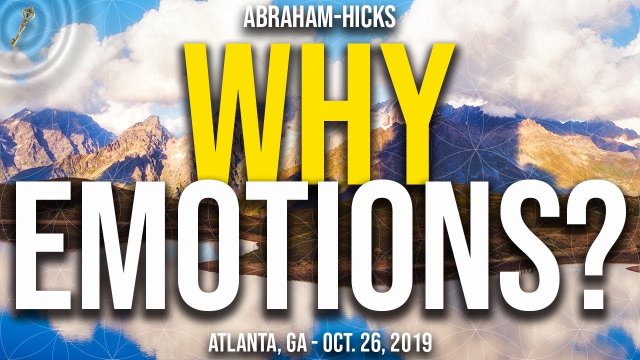 Abraham-Hicks ~ Why Emotions?