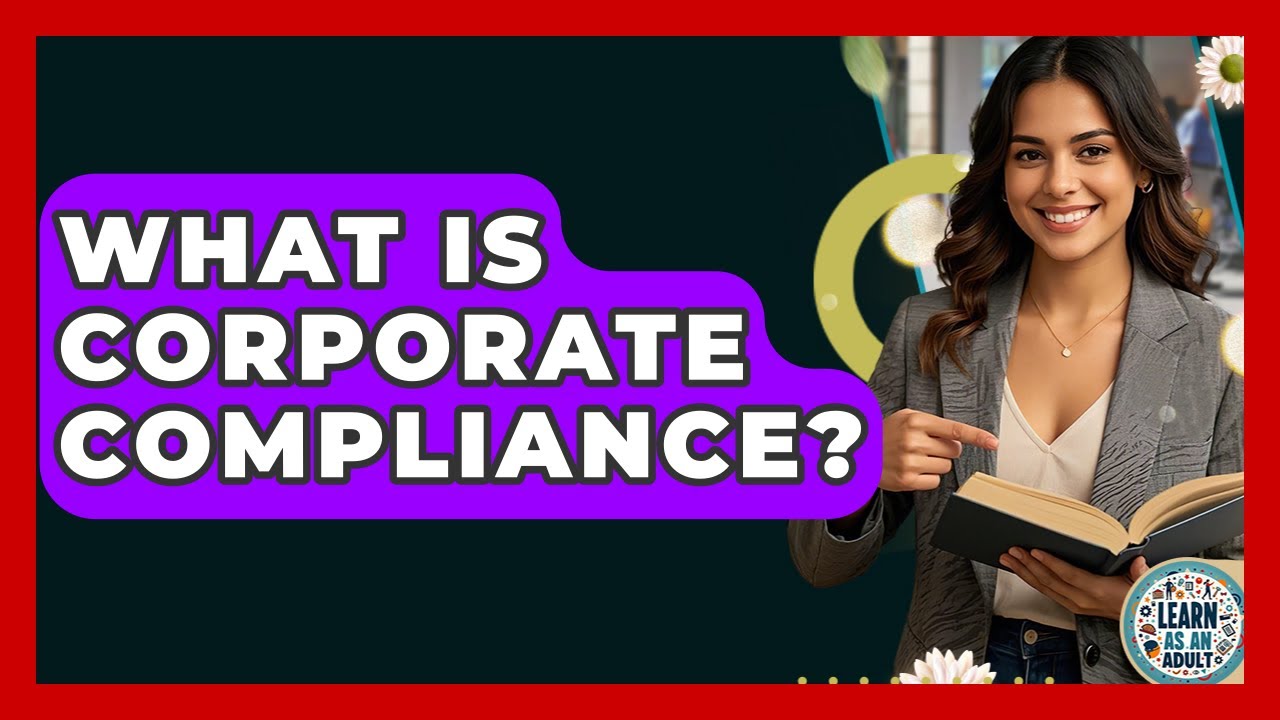 What Is Corporate Compliance? - Learn As An Adult