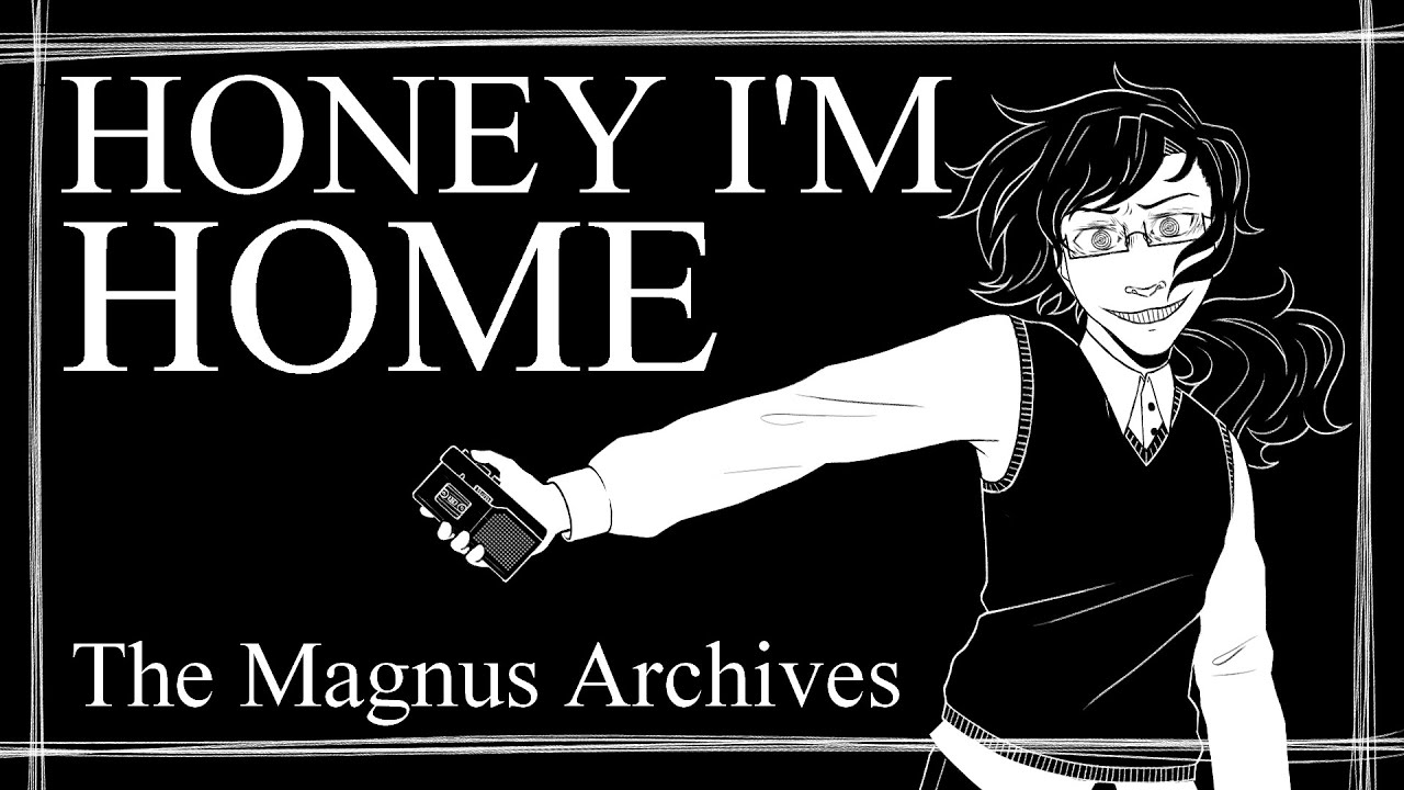 Honey I’m Home – The Magnus Archives