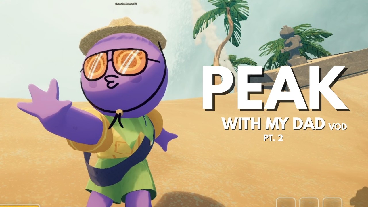 PEAK with my dad! VOD pt.2
