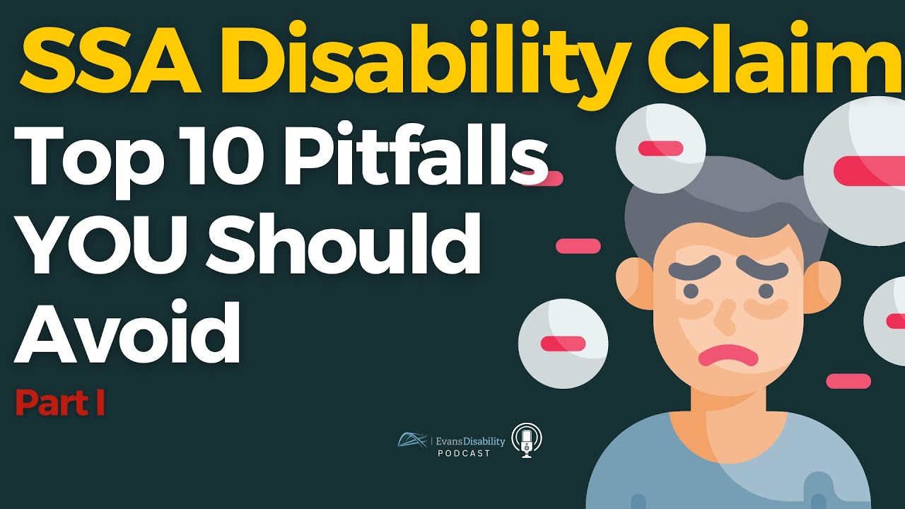 Top 10 Pitfalls to Avoid in a Social Security Disability Claim - Part I