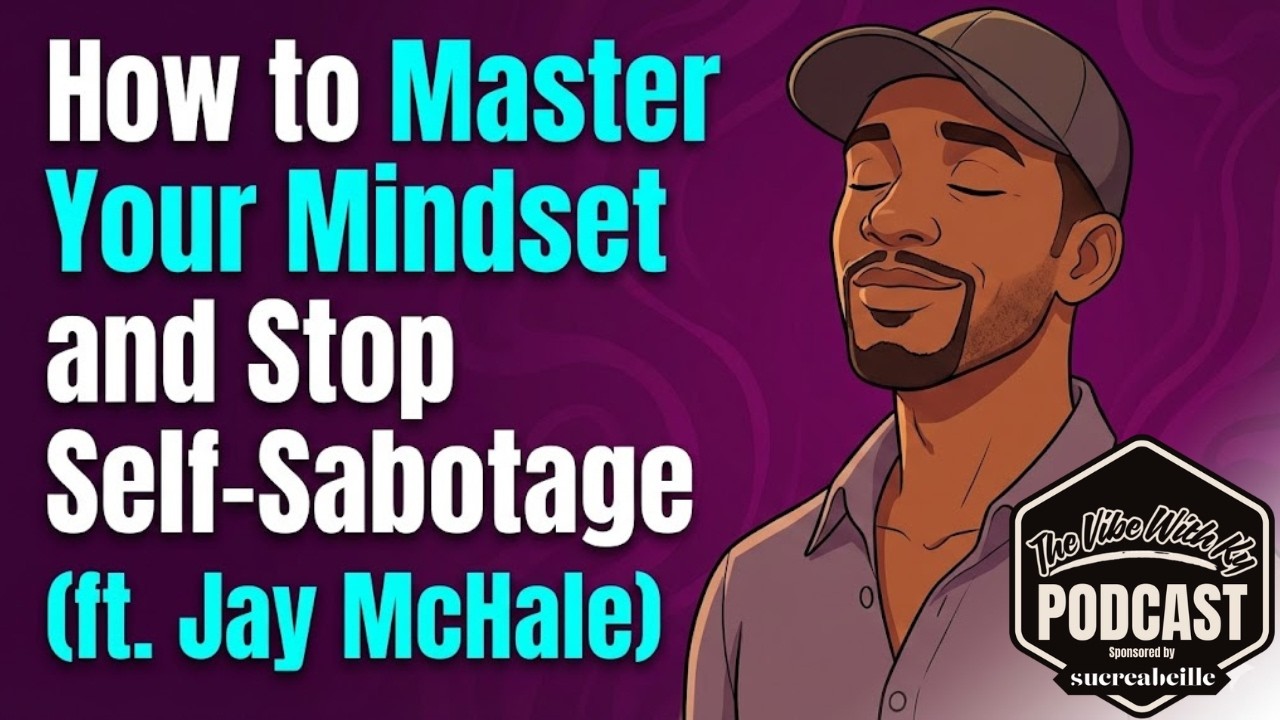 How to Master Your Mindset and Stop Self-Sabotage (ft. Jay McHale)
