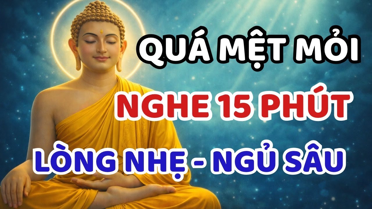 KHI QUÁ MỆT MỎI | NGHE PHẬT DẠY :  ĐỂ LÒNG NHẸ – NGỦ SÂU
