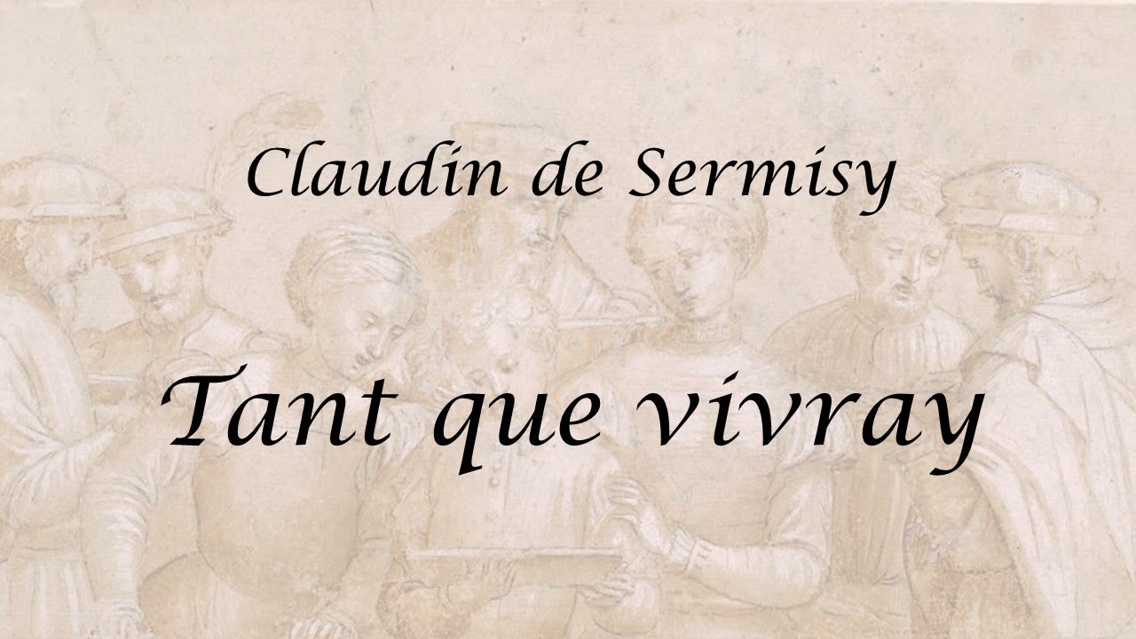 Claudin de Sermisy - Tant que vivray
