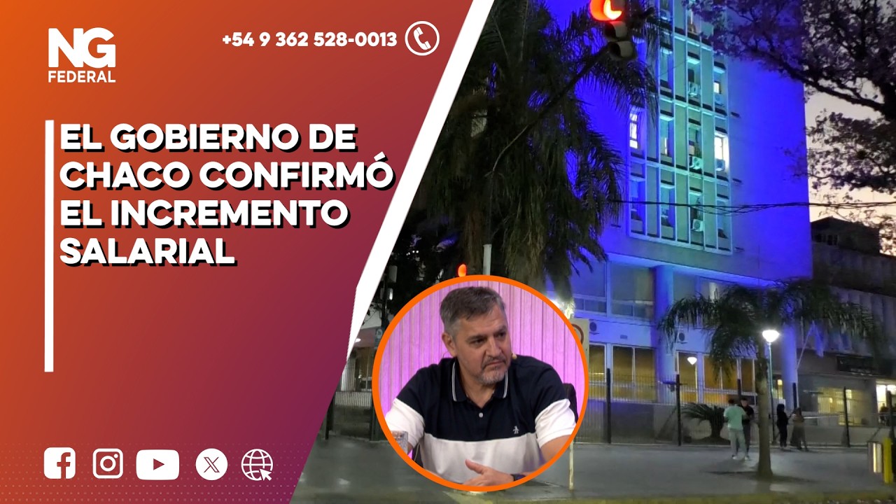 NGFEDERAL - EL GOBIERNO DE CHACO CONFIRMÓ EL INCREMENTO SALARIAL - REGIÓN