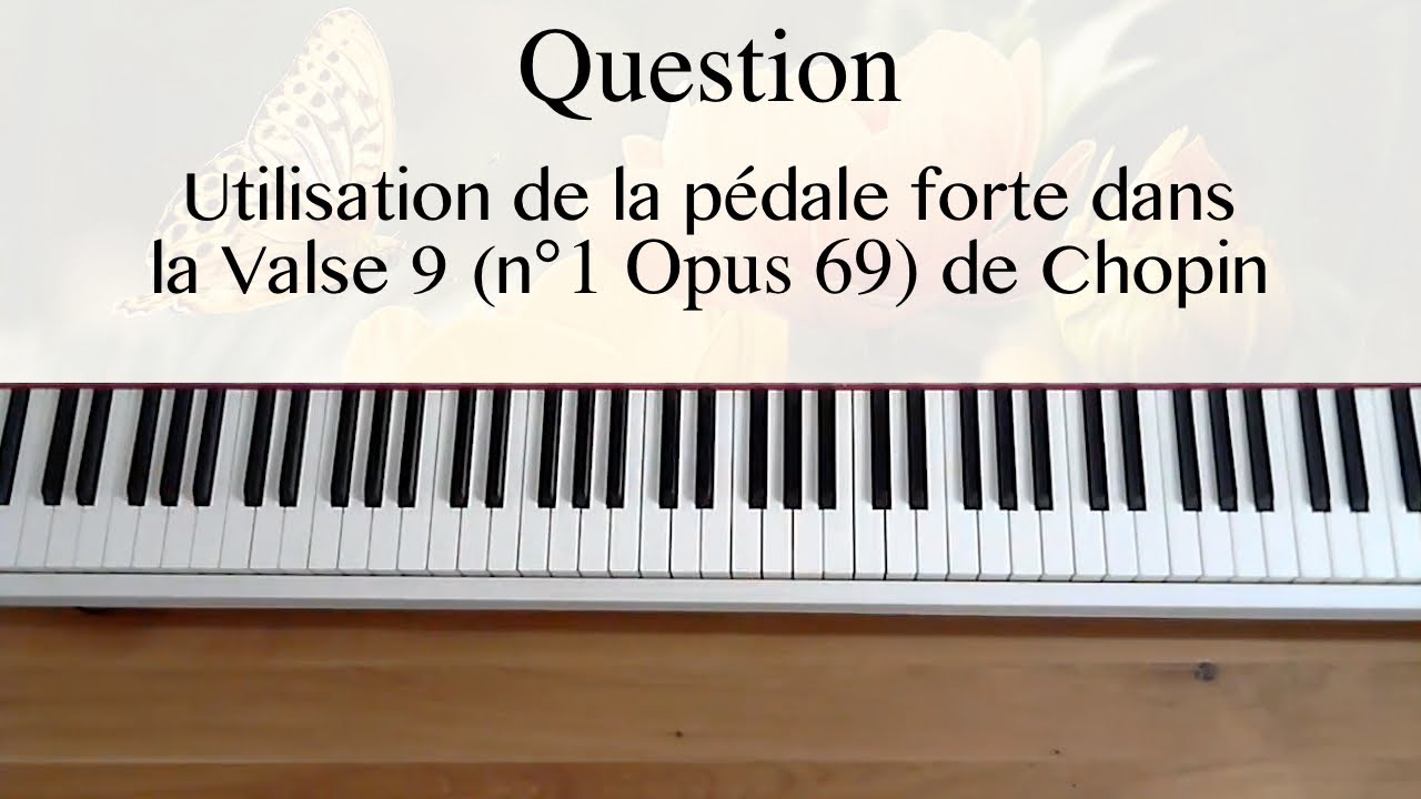 Question : Comment utiliser la pédale forte dans la Valse 9 de Chopin ?