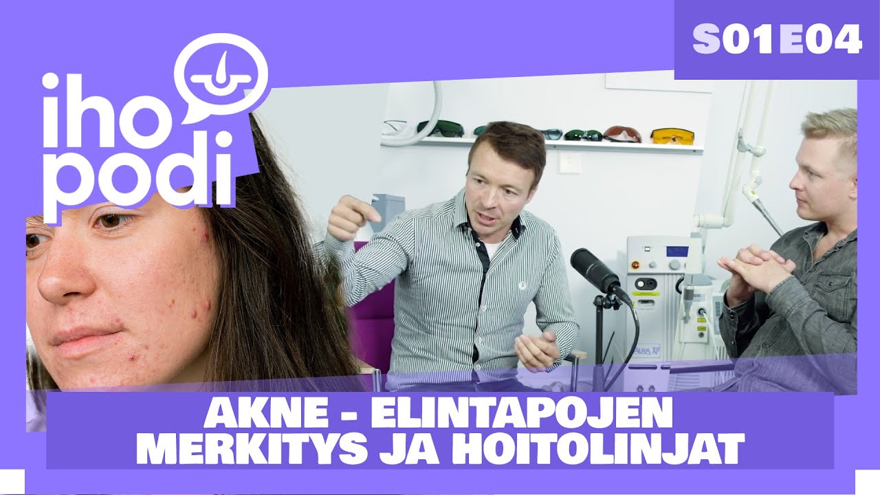 Ihopodi - S01E04 – AKNE – ELINTAPOJEN MERKITYS JA HOITOLINJAT