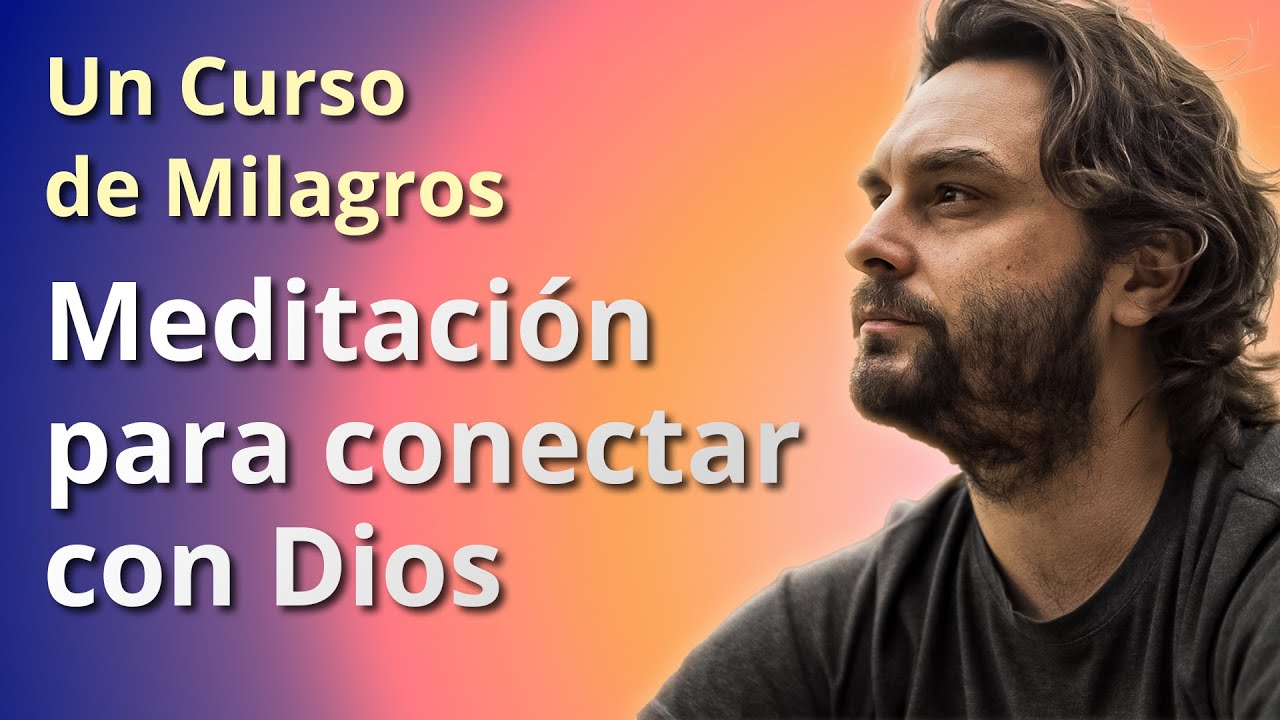 Meditación para conectar con Dios - Un Curso de Milagros