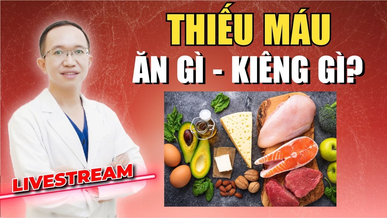 THIẾU MÁU NÊN ĂN GÌ VÀ KIÊNG GÌ ĐỂ BỔ MÁU
