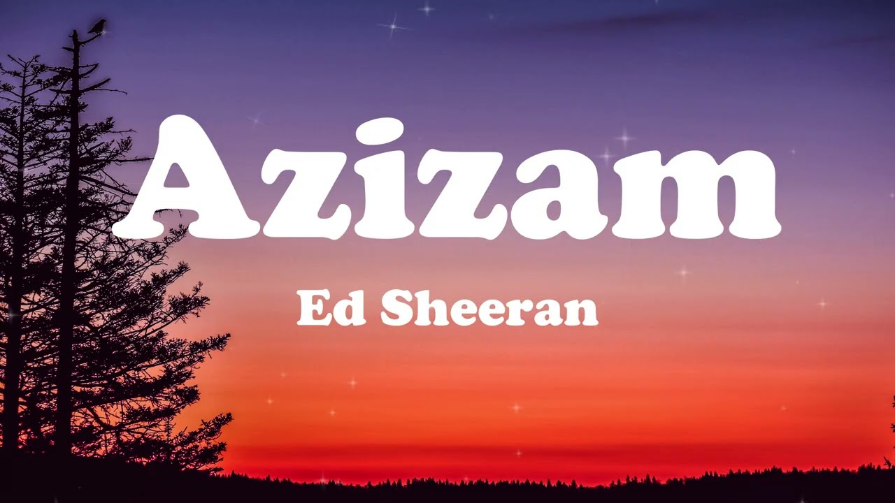 Ed Sheeran - Azizam (Lyrics)