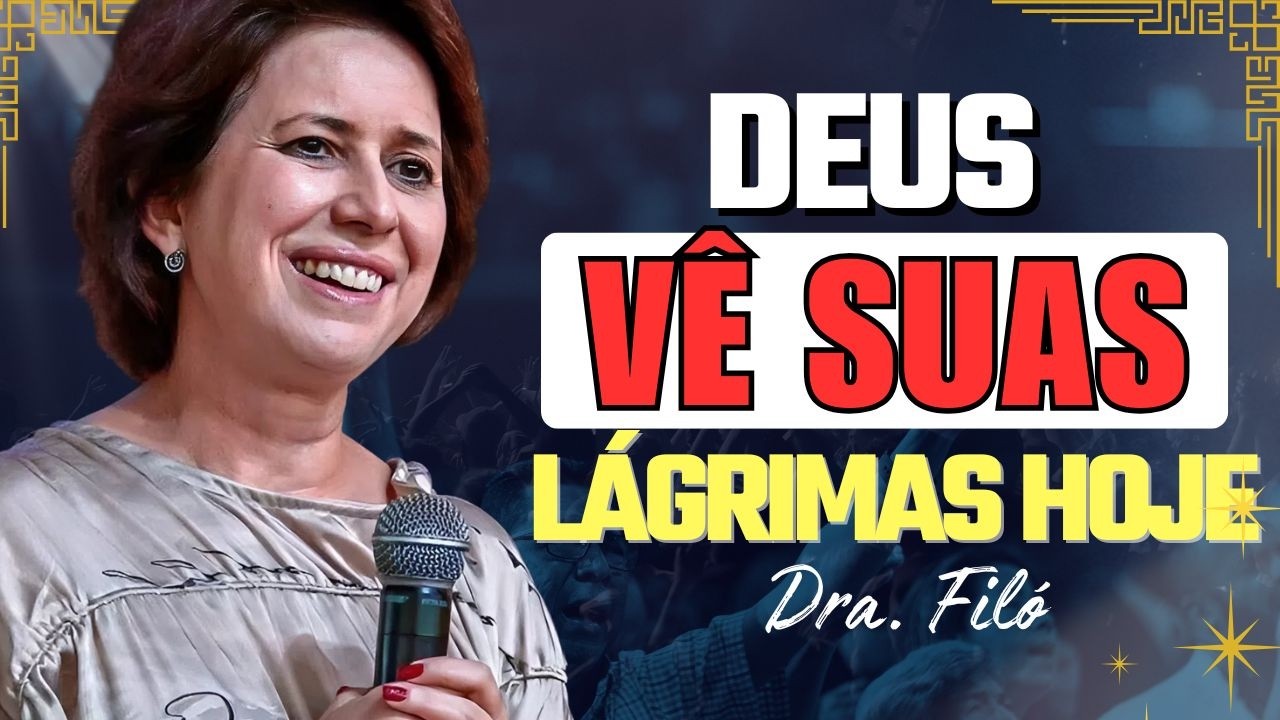 Deus Vê Suas Lágrimas… Mas Você Vê a Dor do Outro? | Dra. Filó