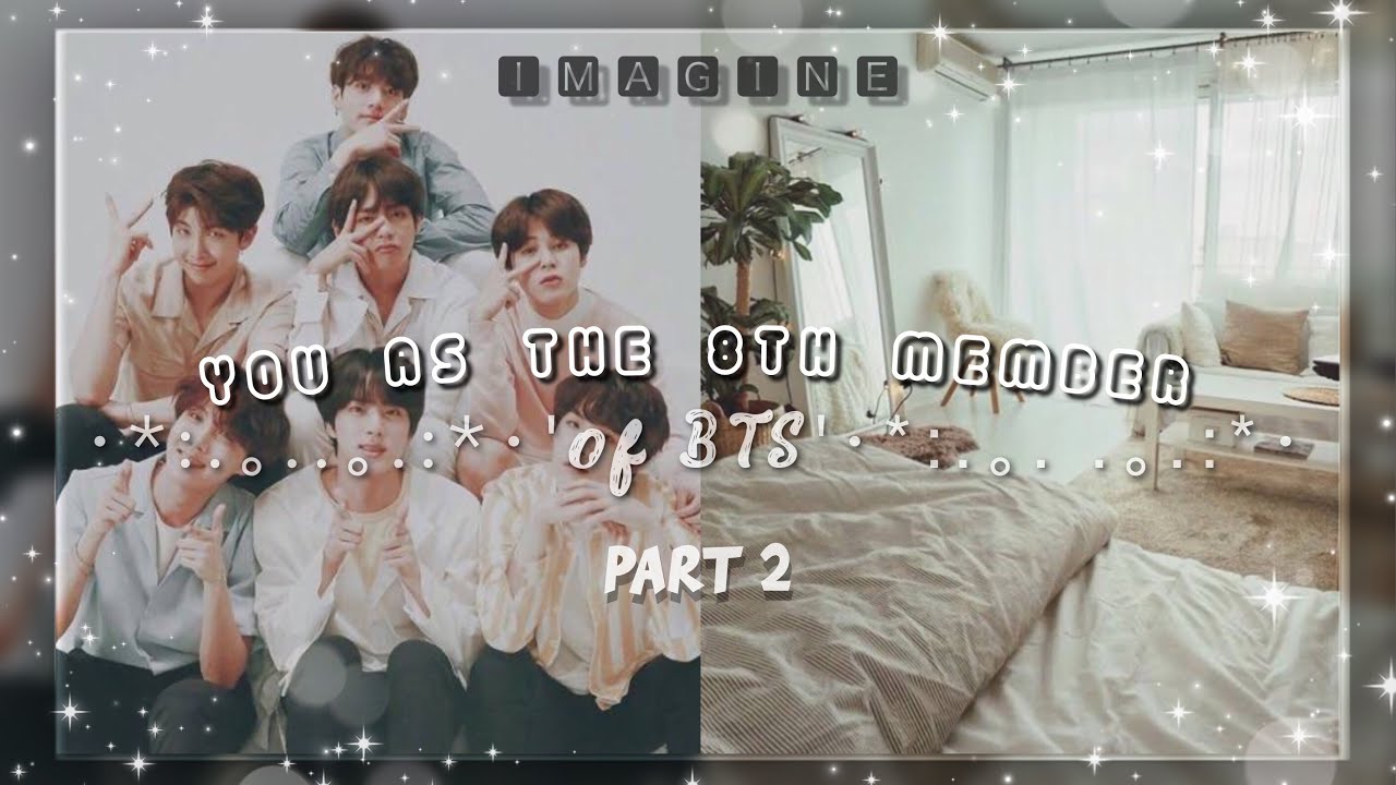 you as the 8th member pt. 2 | bts imagine