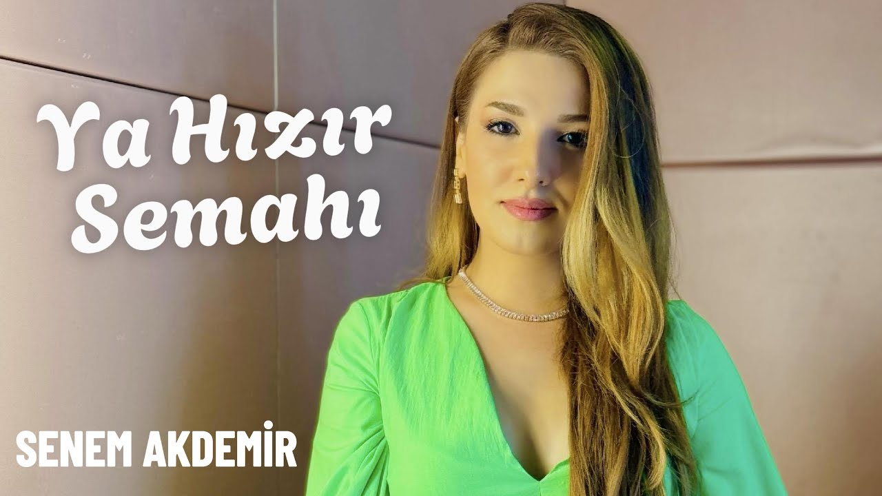 SENEM AKDEMİR - KALKTIM SEFER ETTİM “YA HIZIR SEMAHI” (Canlı)