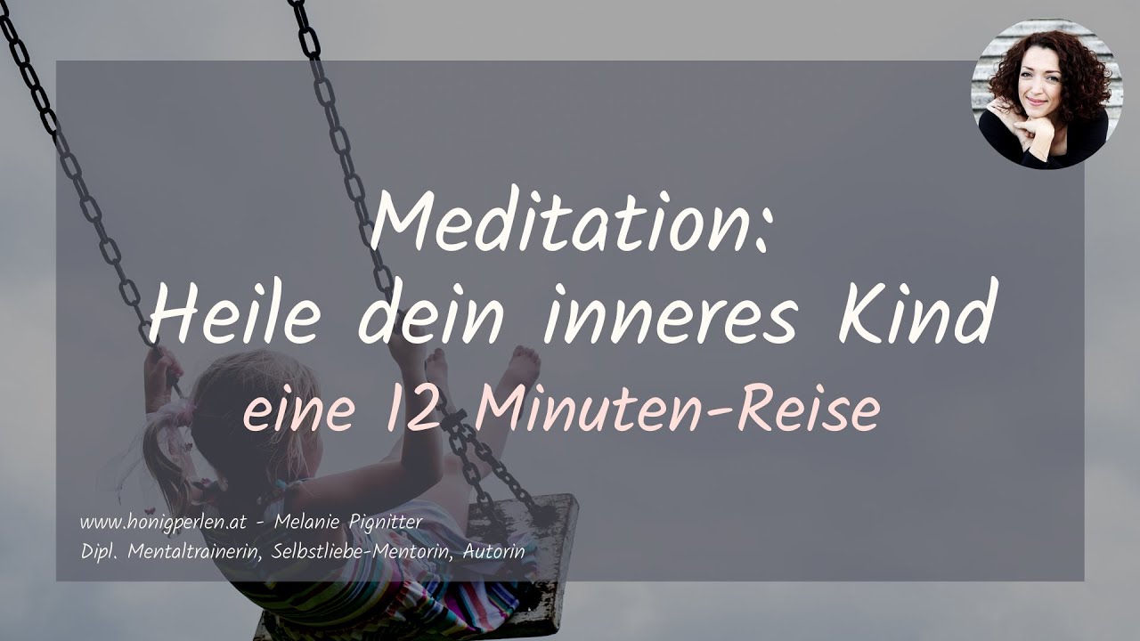 Meditation: Heile dein inneres Kind - eine Reise zu deinem inneren Kind