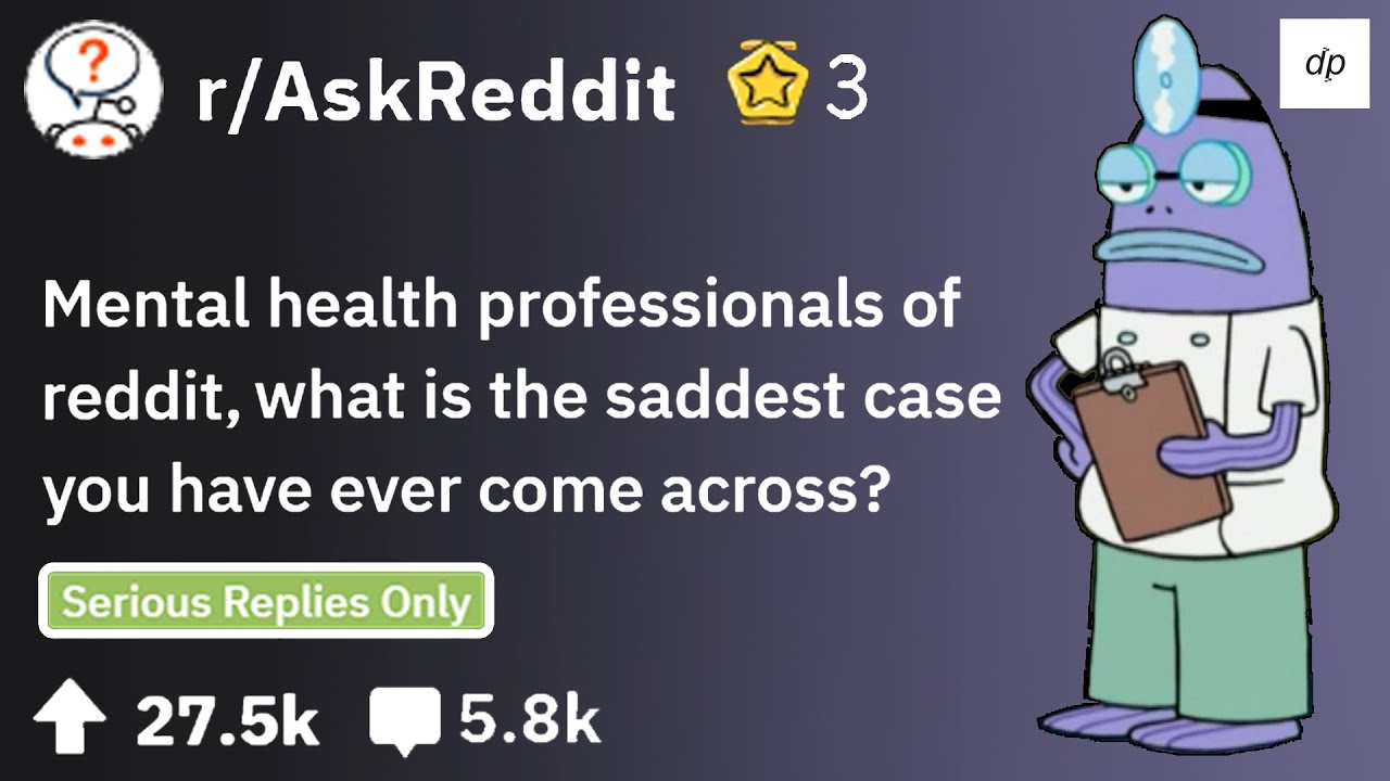 [Serious] Mental Health Professionals Talk About The Saddest Cases They Had - r/AskReddit #32