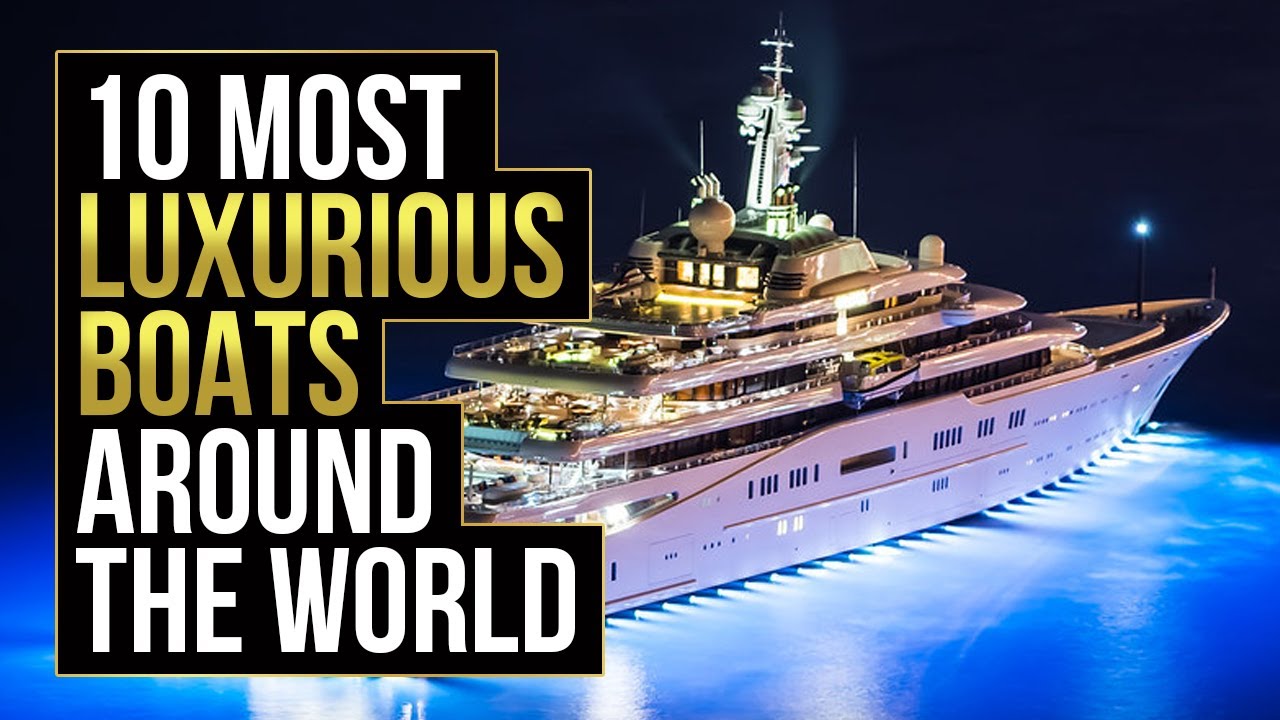10 Most Luxurious Boats Around The World 2020
