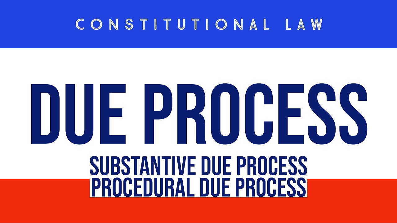 Due Process, Due Process Clause, Substantive and Procedural Due Process