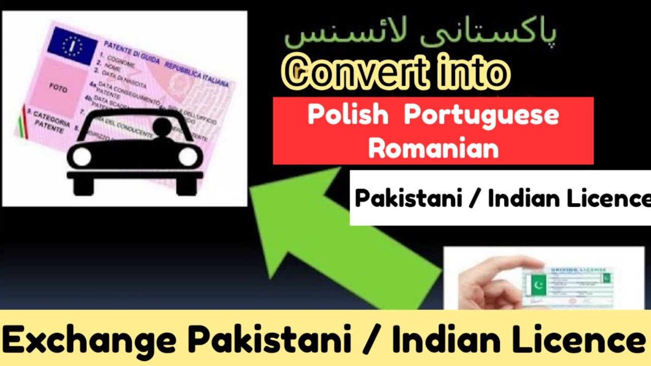Exchange Pakistani / Indian Licence in Polish Portuguese Ramanian driving Licence