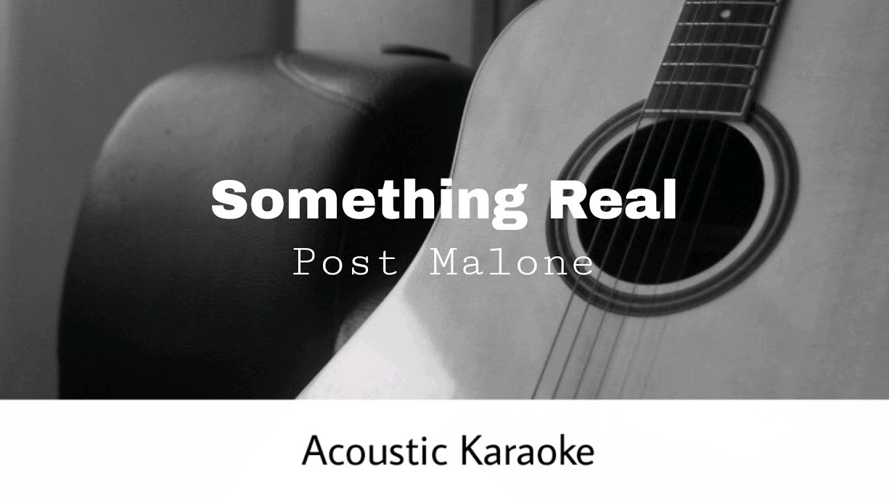 Post Malone - Something Real (Acoustic Karaoke)