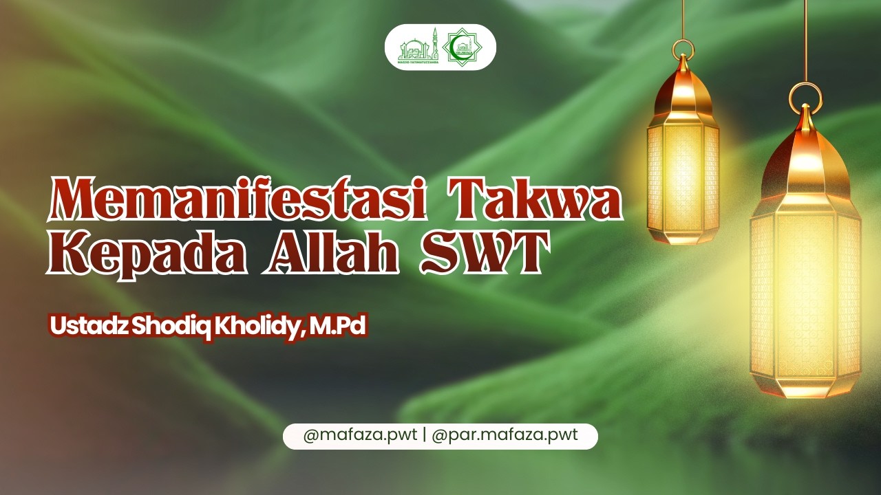 Memanifestasi Takwa Kepada Allah SWT | Ustadz Shodiq Kholdi,M.Pd