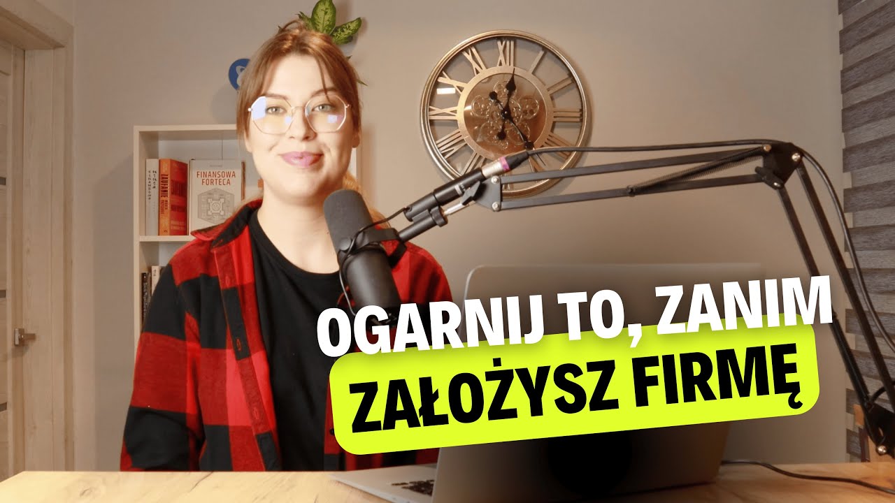 Ogarnij te 4 rzeczy ZANIM ZAŁOŻYSZ FIRMĘ