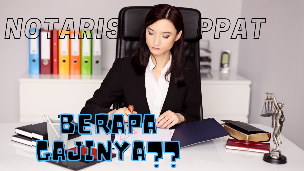 Berapa sih Gaji Notaris /PPAT dan Apa Saja Tugas dan Tanggung Jawabnya?