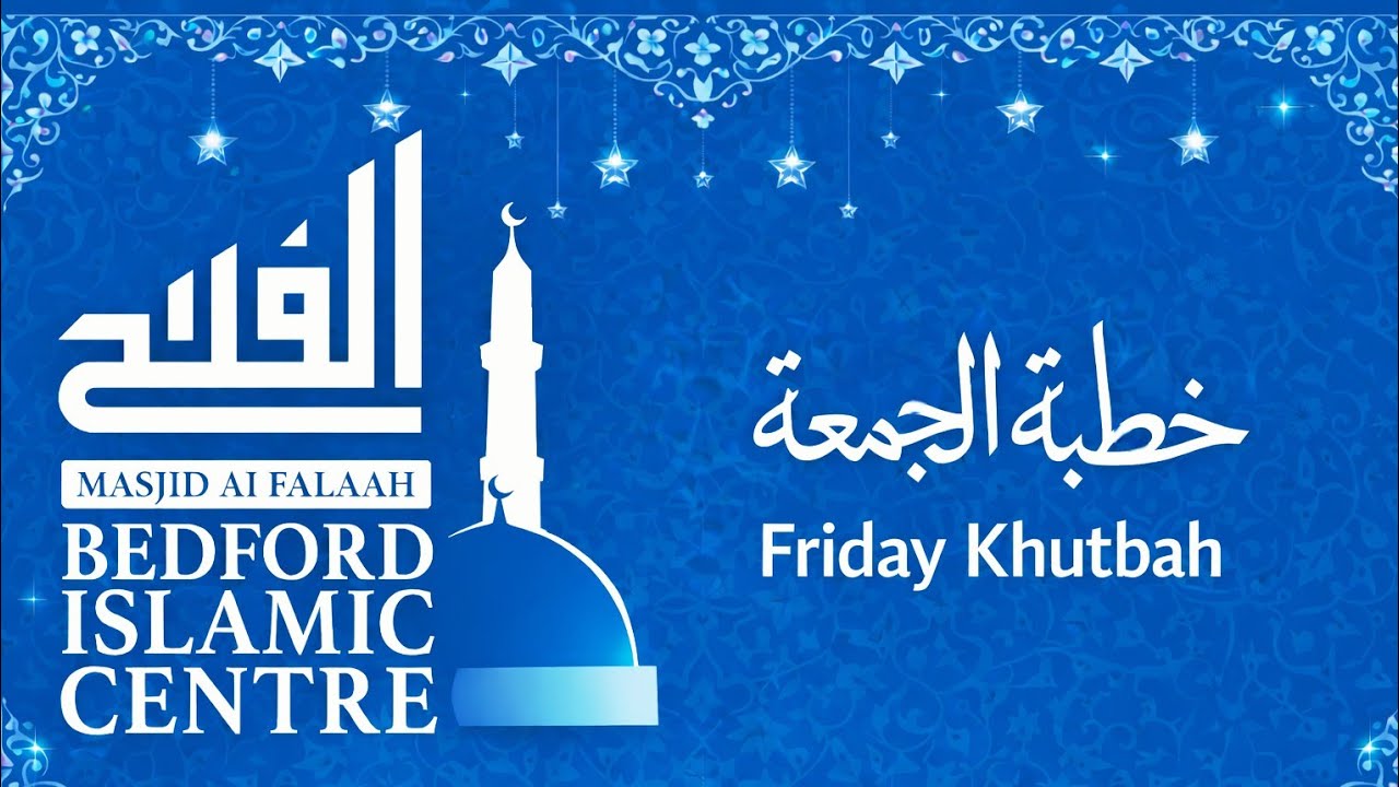 Bedford Islamic Centre Al Falaah | Jumuah Khutbah | By Abu Safeeyah