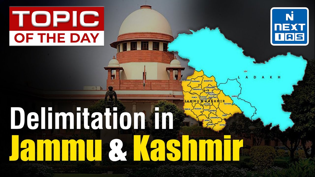 Jammu & Kashmir Delimitation | What is the Delimitation Commission | UPSC | NEXT IAS