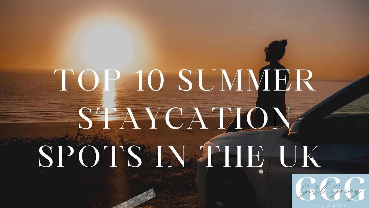 TOP 10 STAYCATION SPOTS THIS SUMMER IN THE UK (not to be missed!) | 2021 | with Girl Going Global