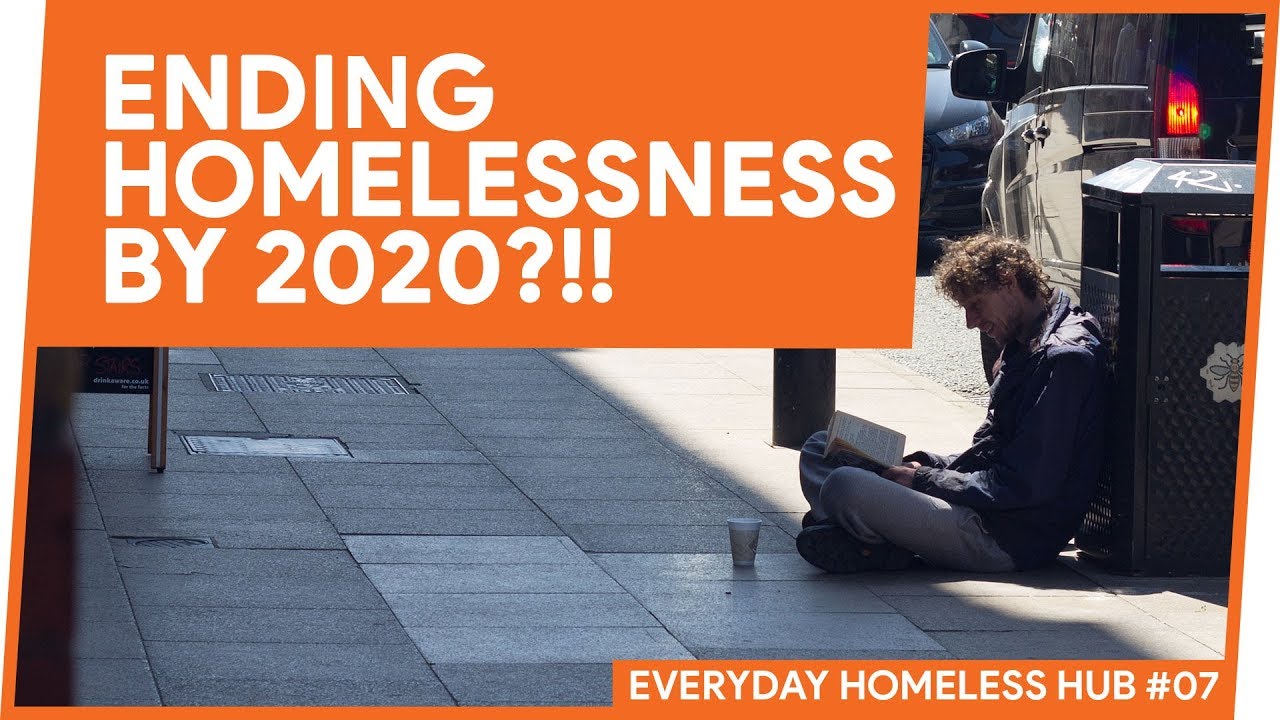 ENDING HOMLESSNESS BY 2020?!! | Everyday Homeless Hub #8
