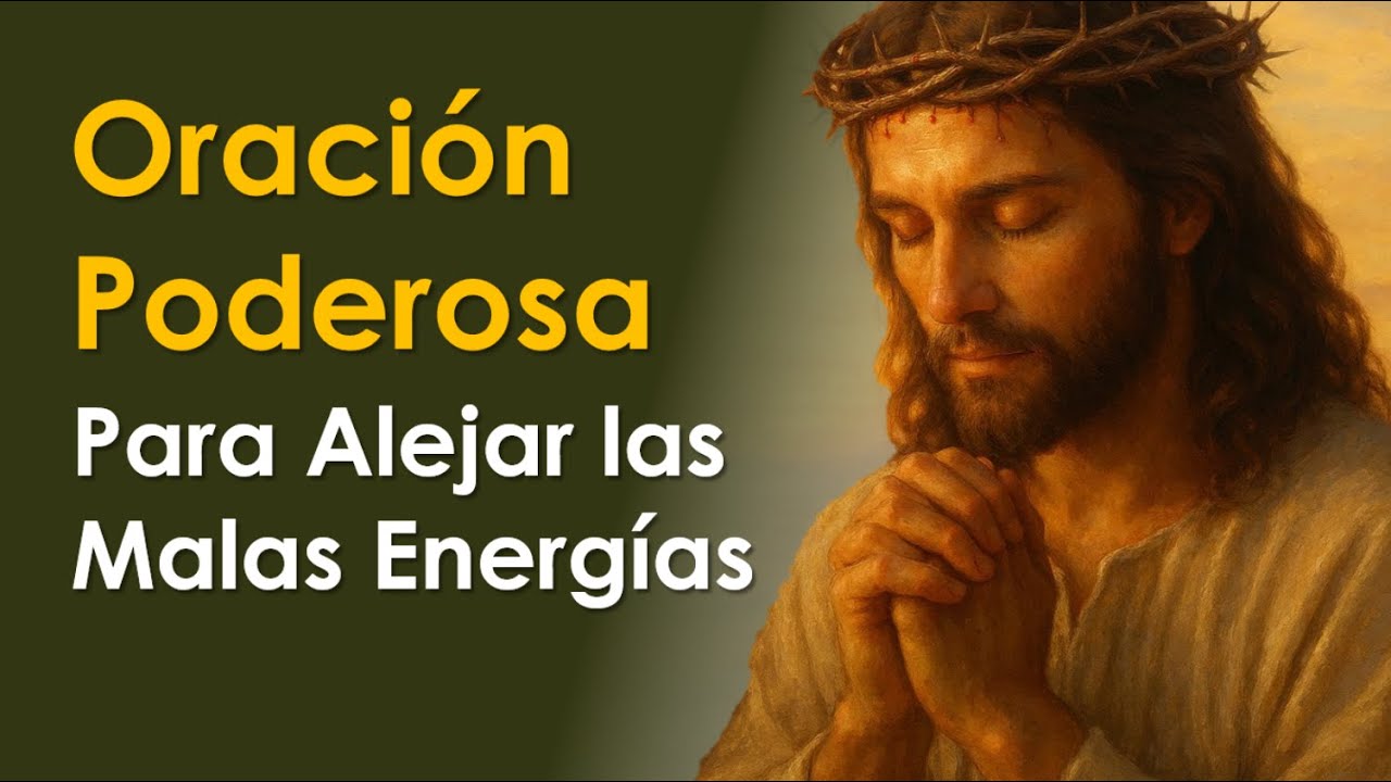 Oración Poderosa para Alejar las Malas Energías | Limpieza y Protección Espiritual