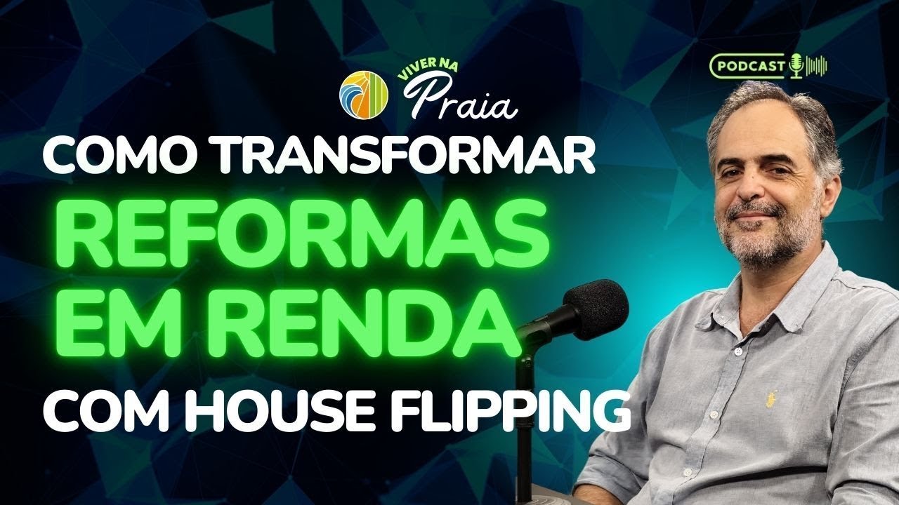#025 | Como Transformar Reformas em Renda com House Flipping