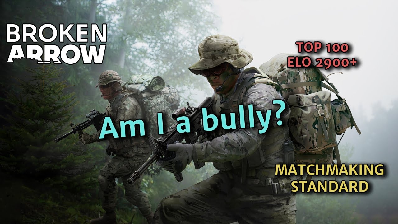 Broken Arrow - Am I a bully?  - Matchmaking standard