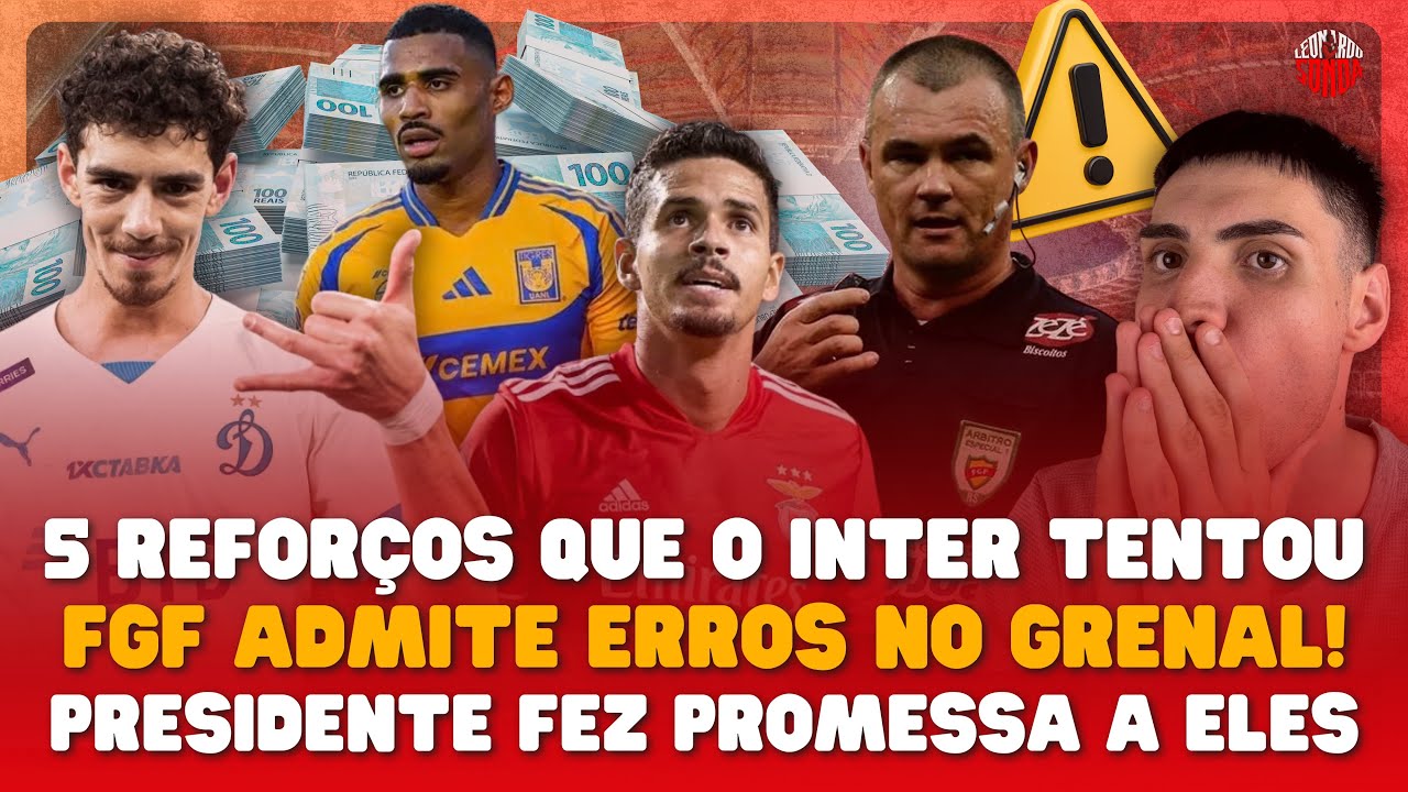 ⚠️ CINCO REFORÇOS TENTADOS PELO INTER! FGF ADMITIU ERROS NO GRENAL E PRESIDENTE FEZ PROMESSA!