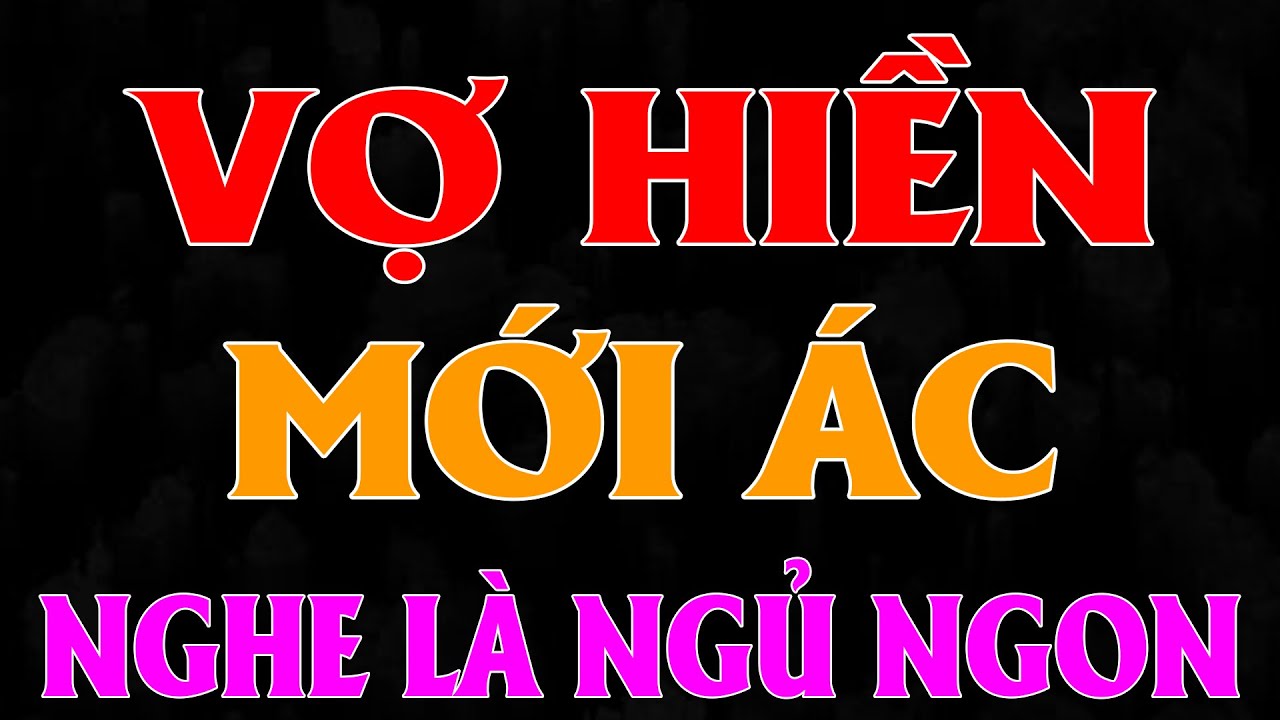 Truyện ngắn có thật đêm khuya: VỢ HIỀN MỚI ÁC Full - Kể chuyện làng quê ngủ ngon 2026