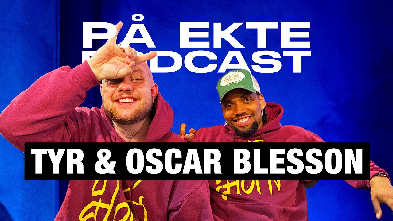 TYR & OSCAR BLESSON | PÅ EKTE PODCAST #113