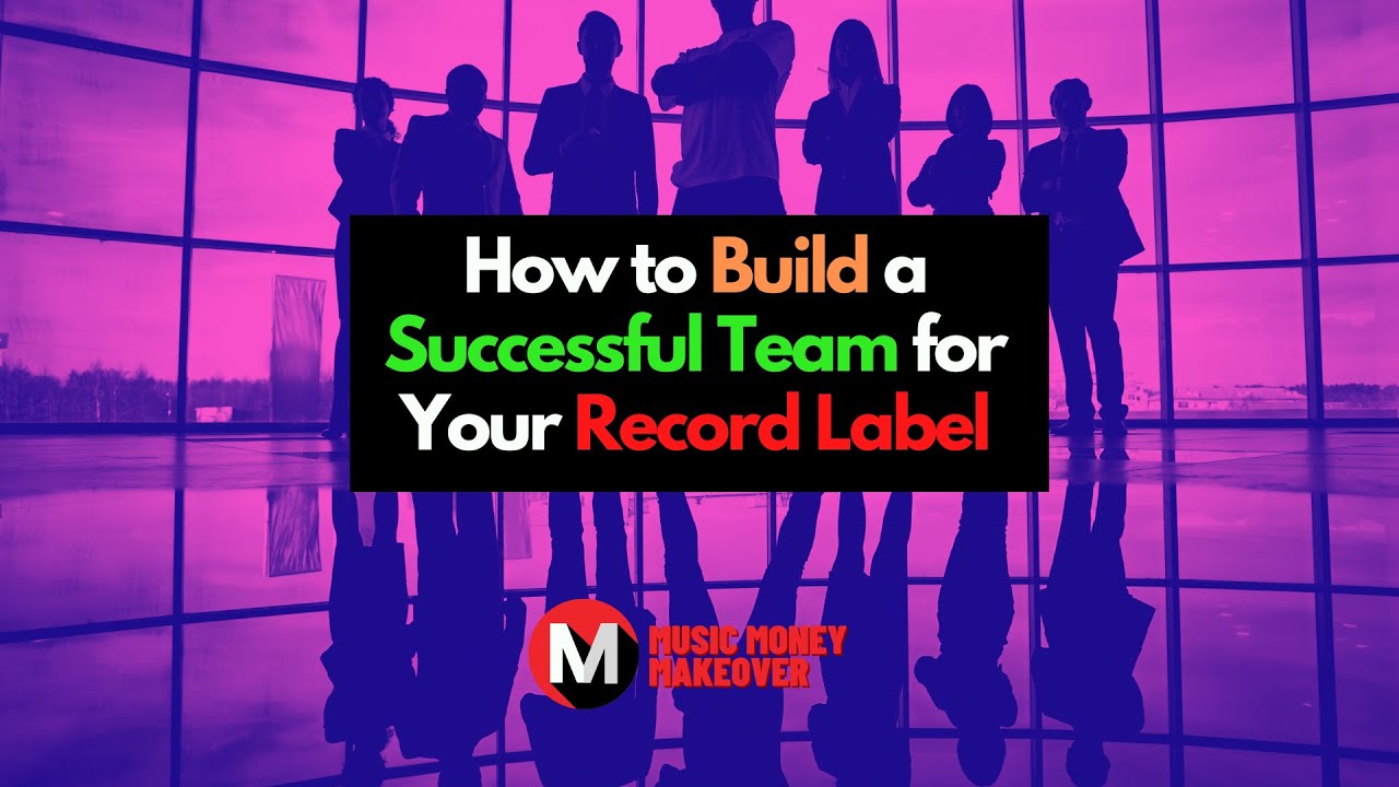 How to Build a Successful Team for Your Record Label
